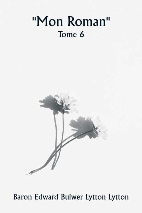 Книга ""Mon roman""  Tome 6 Baron Edward Bulwer Lytton Lytton