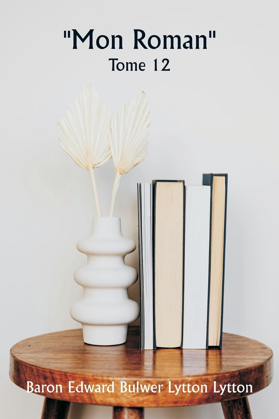 Книга ""Mon roman""  Tome 12 Baron Edward Bulwer Lytton Lytton