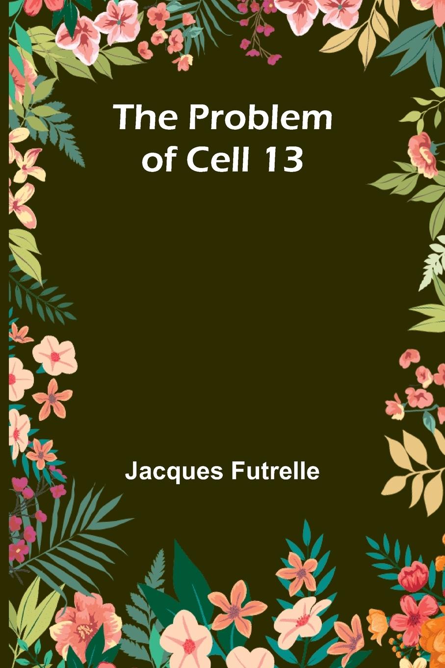 Книга The Problem of Cell 13 Jacques Futrelle