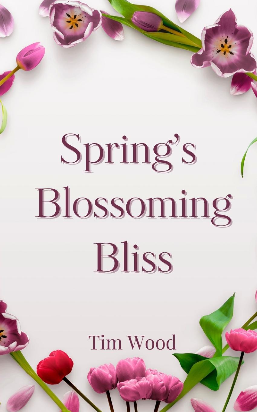 Knjiga Spring's Blossoming Bliss Tim Wood
