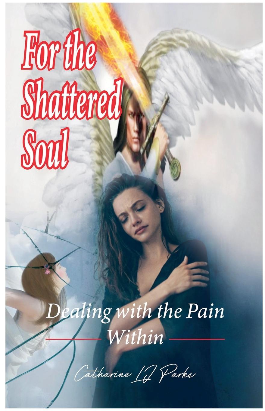 Книга For the Shattered Soul Catharine LJ Parks