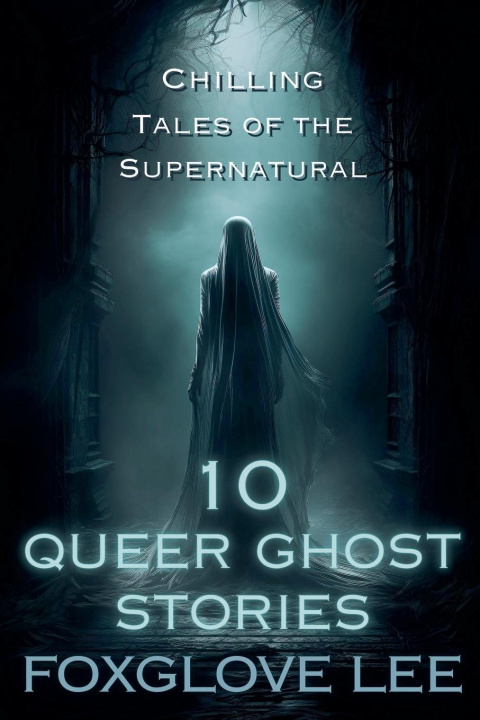 Knjiga 10 Queer Ghost Stories Foxglove Lee