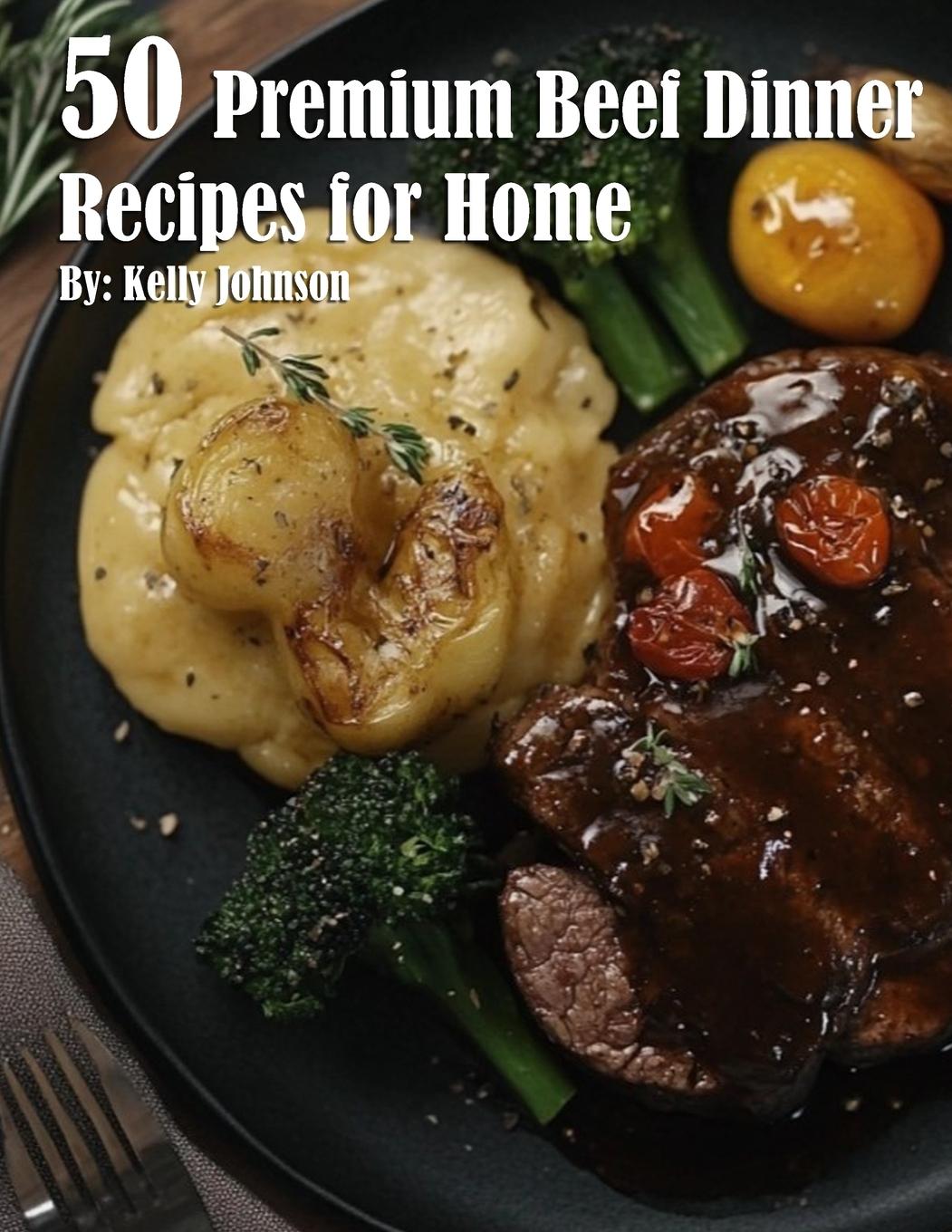 Knjiga 50 Premium Beef Dinner Recipes for Home Kelly Johnson