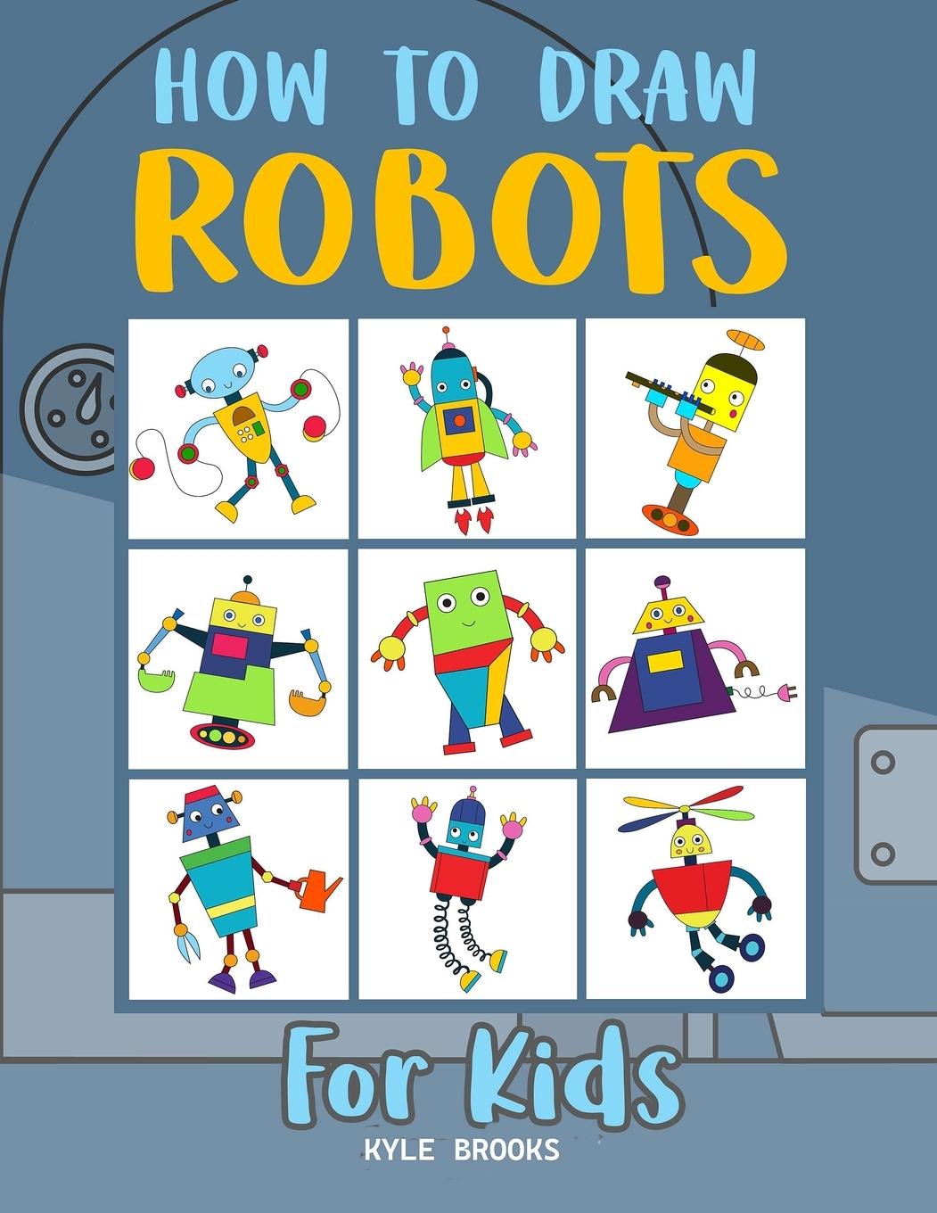 Книга How to Draw Robots Kyle Brooks