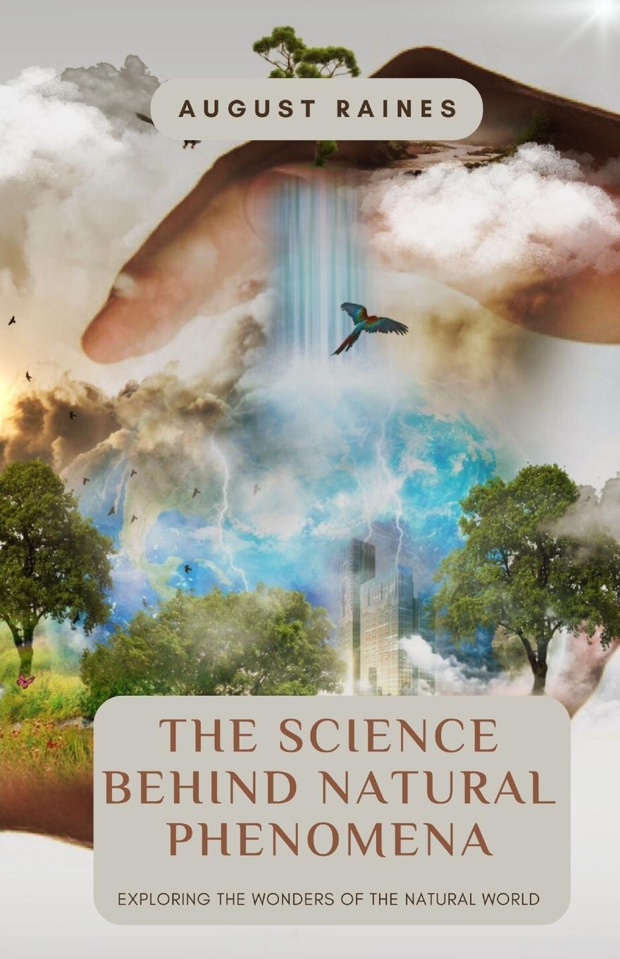Книга The Science Behind Natural Phenomena August Raines