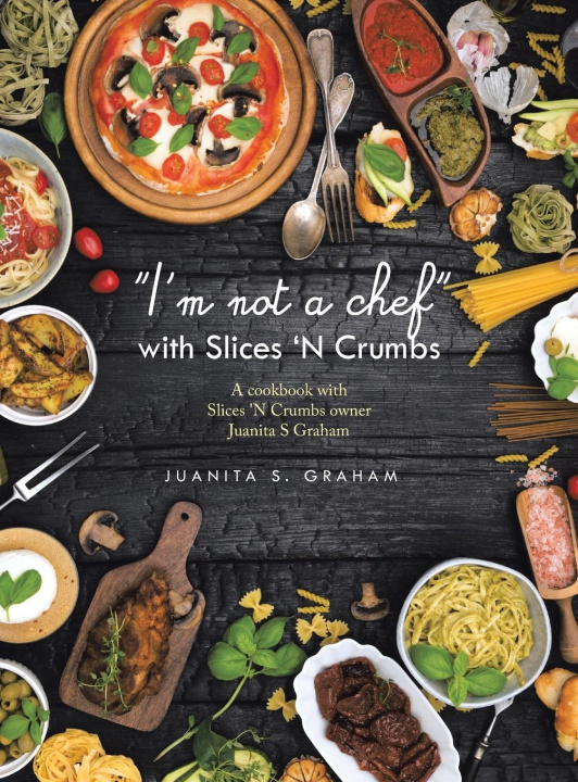 Knjiga "I'm not a chef" with Slices 'N Crumbs Juanita S. Graham