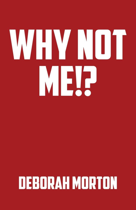 Knjiga Why Not Me!? Deborah Morton