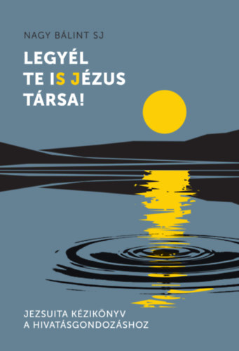 Boek Legyél te iS Jézus Társa! Nagy Bálint SJ
