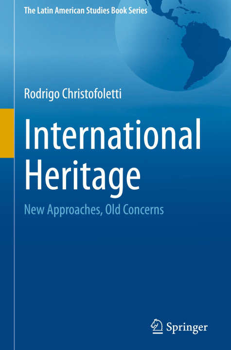Knjiga International Heritage: New Approaches, Old Concerns Rodrigo Christofoletti