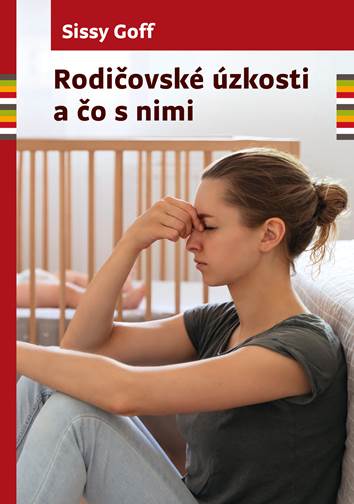 Книга Rodičovské úzkosti a čo s nimi Sissy Goff