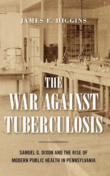Knjiga The War Against Tuberculosis James E. (Rider University) Higgins