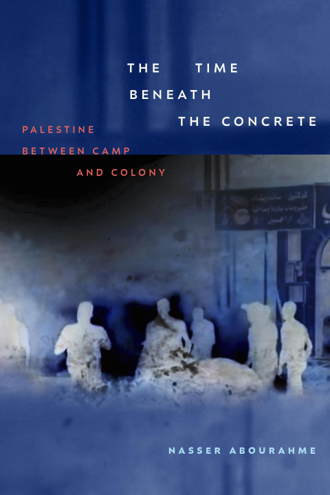 Knjiga The Time Beneath the Concrete Nasser Abourahme