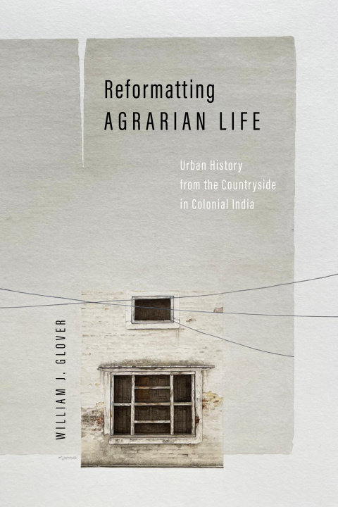 Kniha Reformatting Agrarian Life William J. Glover