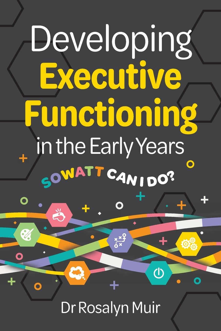 Kniha Developing Executive Functioning in the Early Years Dr Rosalyn Muir