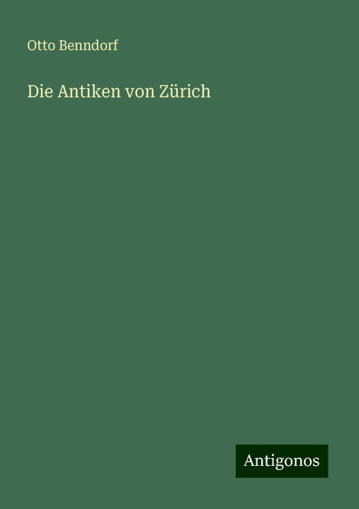 Knjiga Die Antiken von Zürich Otto Benndorf