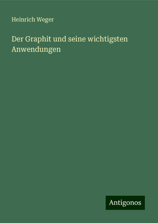 Boek Der Graphit und seine wichtigsten Anwendungen Heinrich Weger