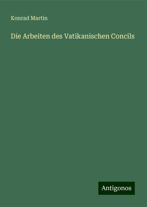 Book Die Arbeiten des Vatikanischen Concils Konrad Martin