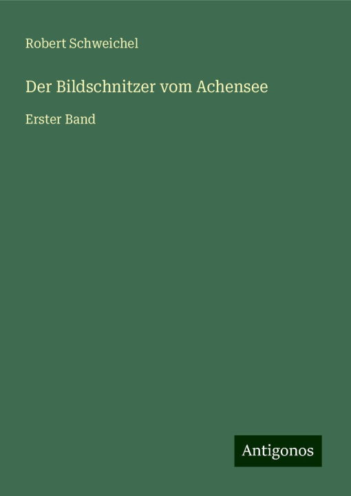 Knjiga Der Bildschnitzer vom Achensee Robert Schweichel