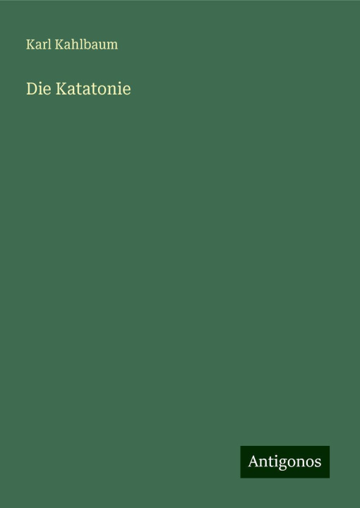 Knjiga Die Katatonie Karl Kahlbaum