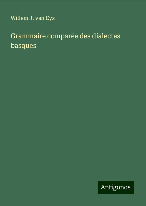 Knjiga Grammaire comparée des dialectes basques Willem J. van Eys