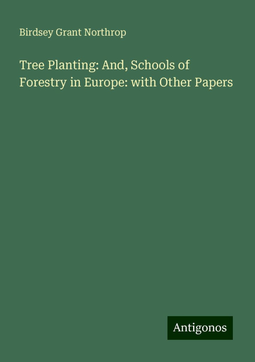 Libro Tree Planting: And, Schools of Forestry in Europe: with Other Papers 