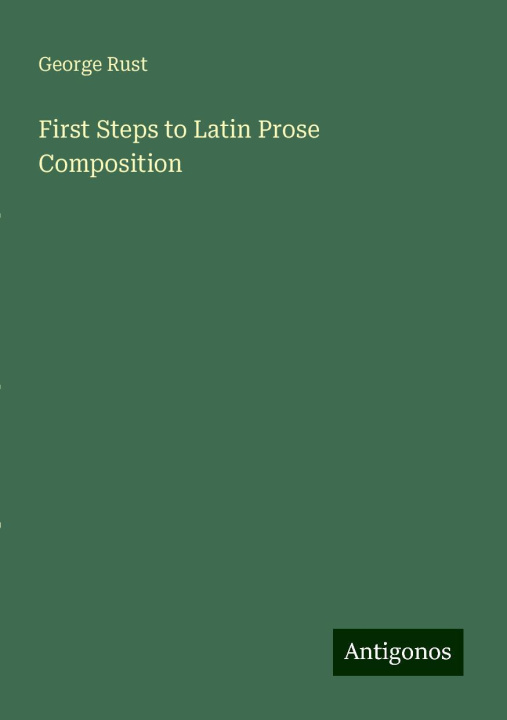 Knjiga First Steps to Latin Prose Composition 