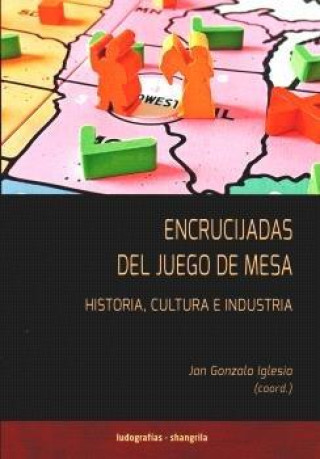 Kniha Encrucijadas del juego de mesa: Historia, cultura e industria Jan Gonzalo Iglesia