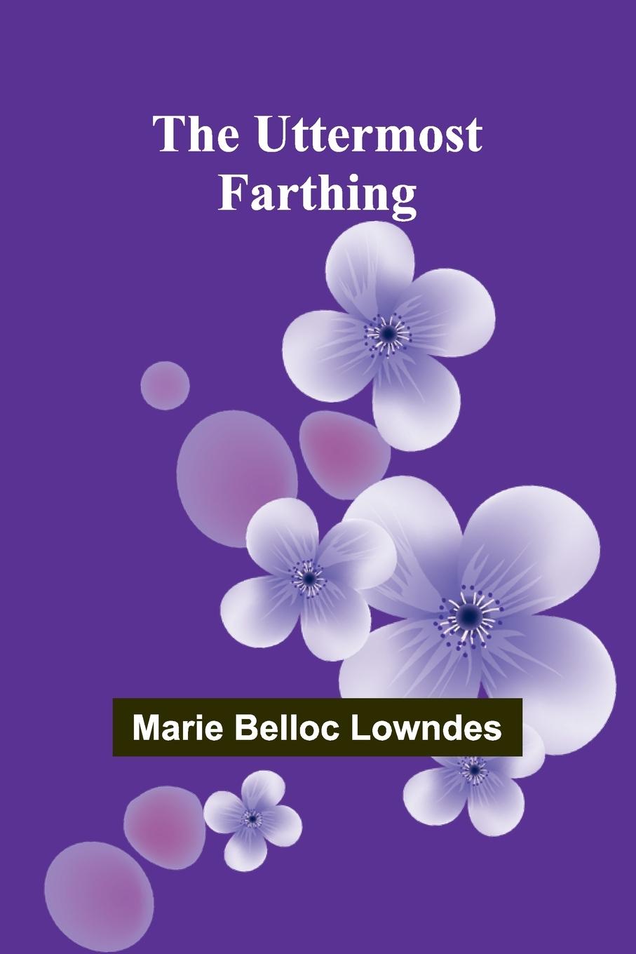 Knjiga The Uttermost Farthing Marie Belloc Lowndes