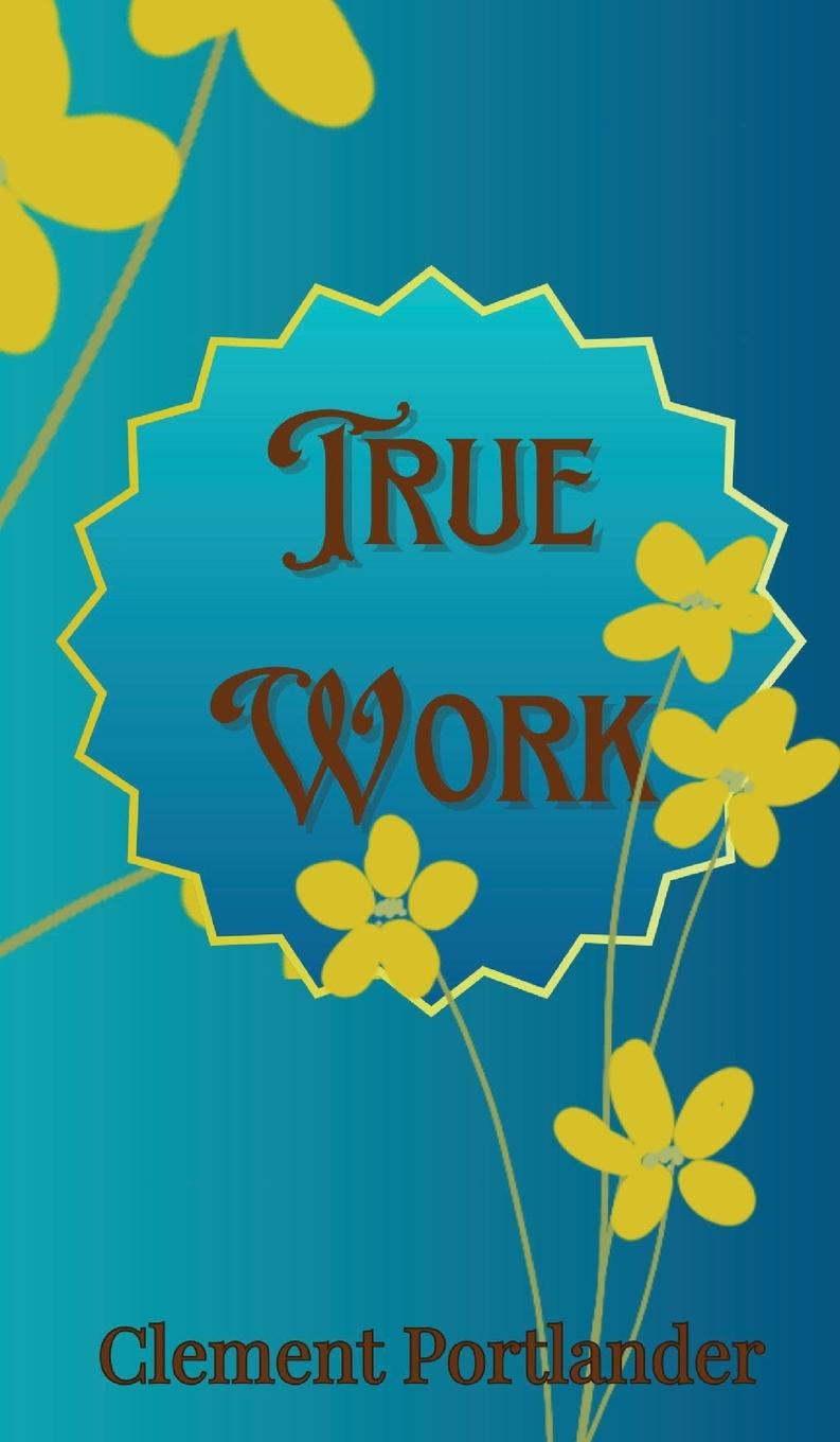 Knjiga True Work Clement Portlander