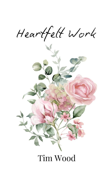 Knjiga Heartfelt Work Tim Wood