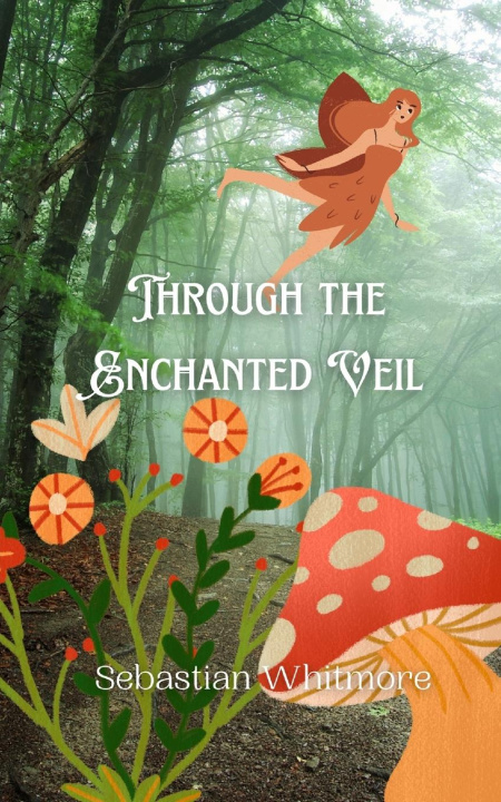 Kniha Through the Enchanted Veil Sebastian Whitmore