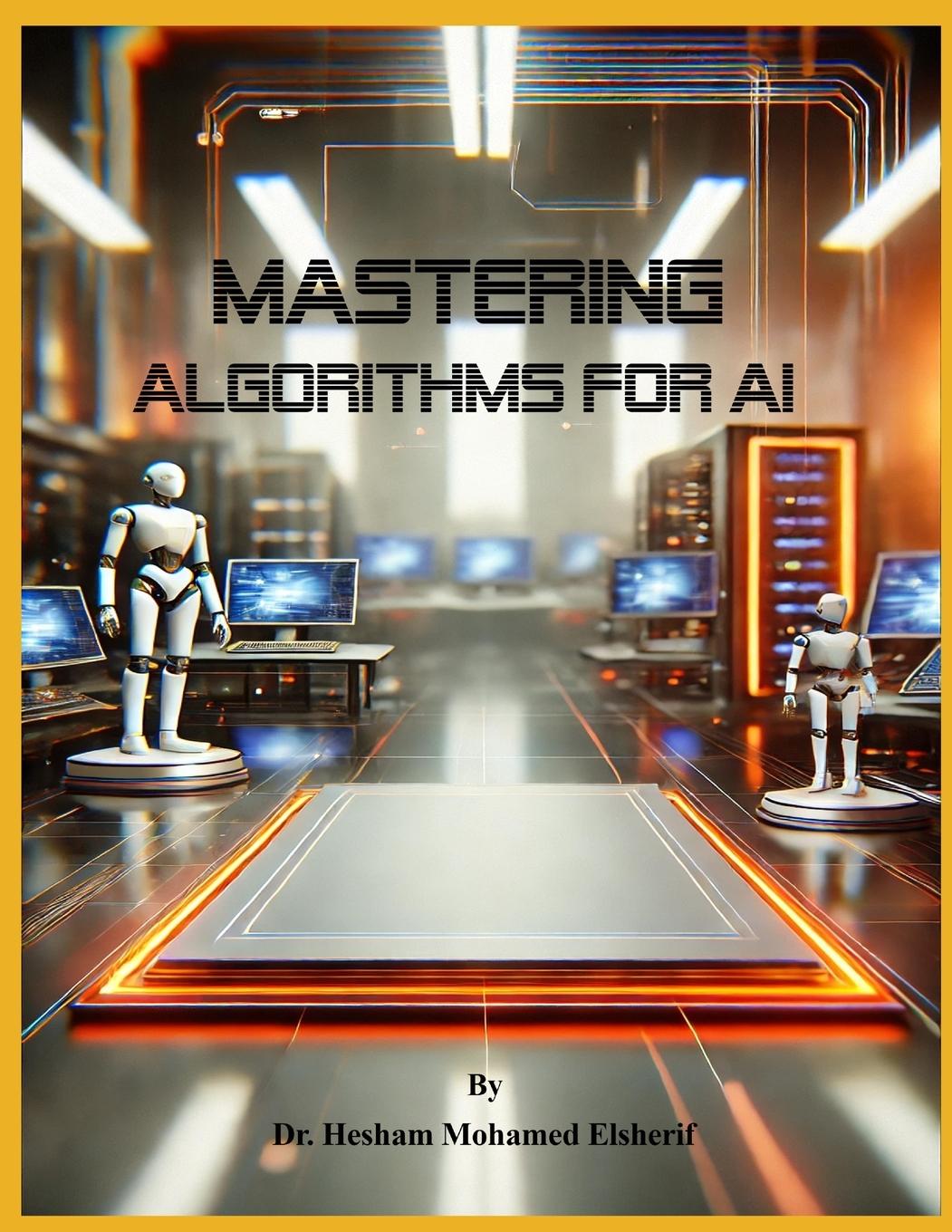 Knjiga Mastering Algorithms for AI Hesham Mohamed Elsherif