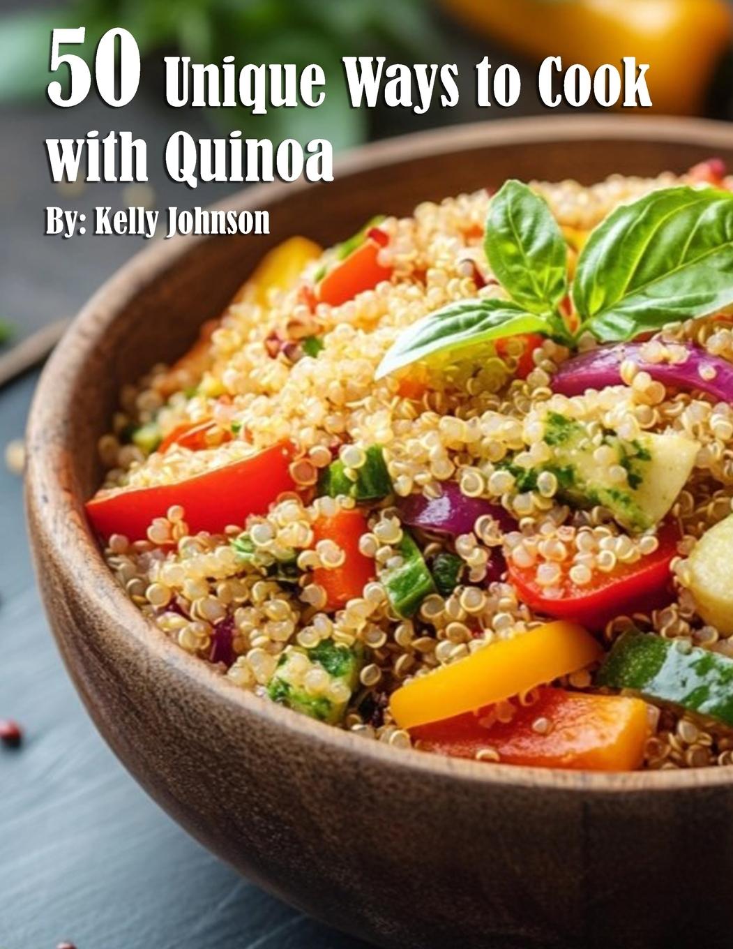 Knjiga 50 Unique Ways to Cook with Quinoa Kelly Johnson