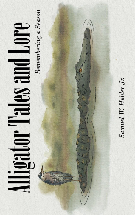Knjiga Alligator Tales and Lore Samuel W. Holder Jr.