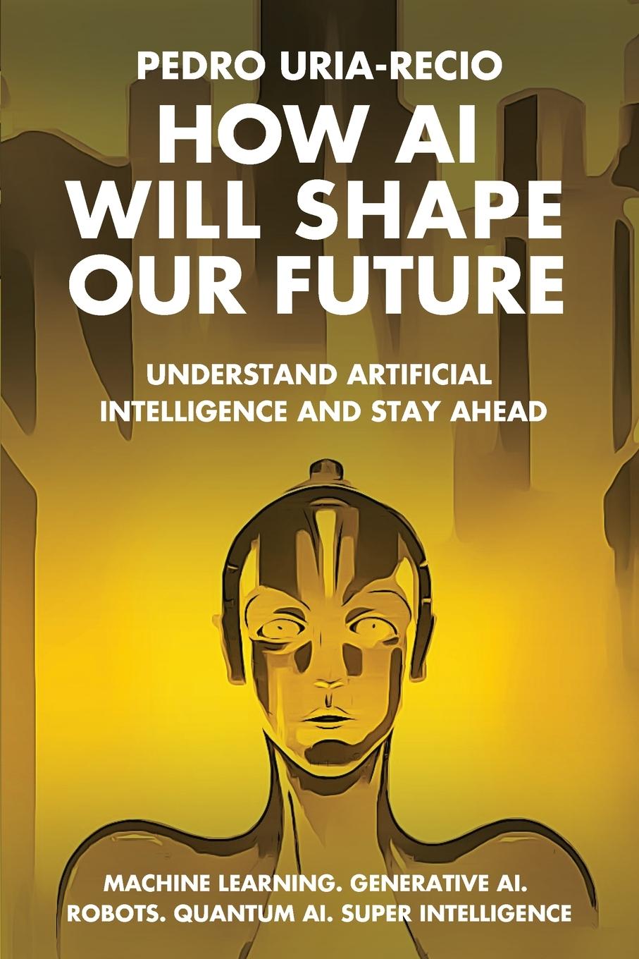 Knjiga How AI Will Shape Our Future Pedro Uria-Recio