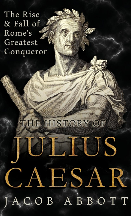 Knjiga The Rise and Fall of Rome's Greatest Conqueror Jacob Abbott