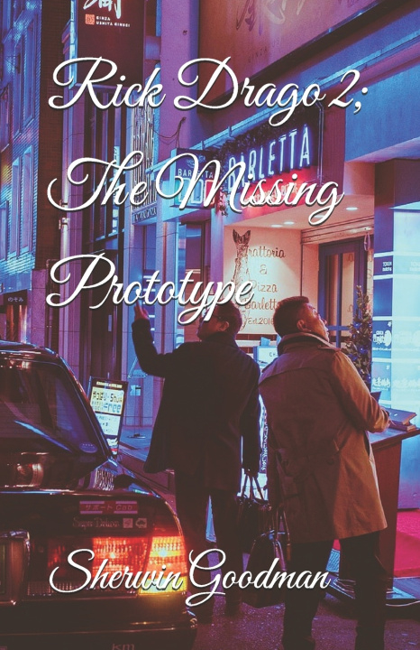 Knjiga Rick Drago 2; The Missing Prototype Sherwin A Goodman