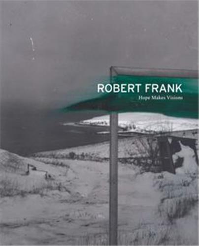 Carte Robert Frank: Hope Makes Visions FRANK ROBERT