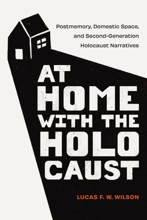 Knjiga At Home with the Holocaust Lucas F. W. Wilson