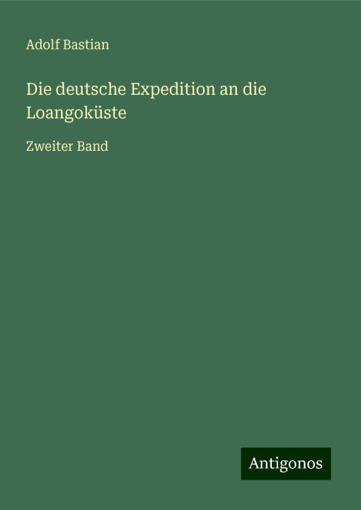 Knjiga Die deutsche Expedition an die Loangoküste Adolf Bastian
