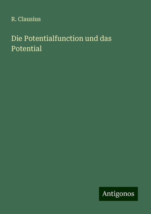 Knjiga Die Potentialfunction und das Potential R. Clausius