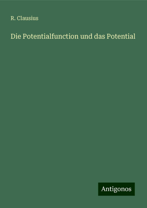 Knjiga Die Potentialfunction und das Potential R. Clausius