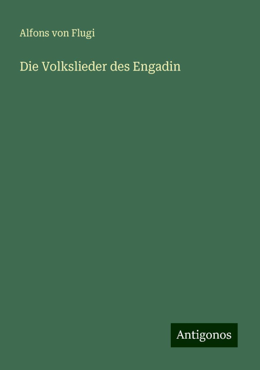 Boek Die Volkslieder des Engadin Alfons von Flugi