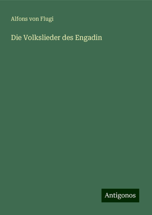 Boek Die Volkslieder des Engadin Alfons von Flugi