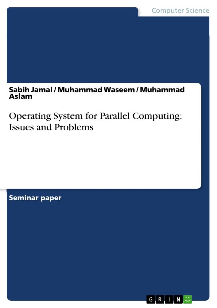 Book Operating System for Parallel Computing: Issues and Problems Muhammad Waseem