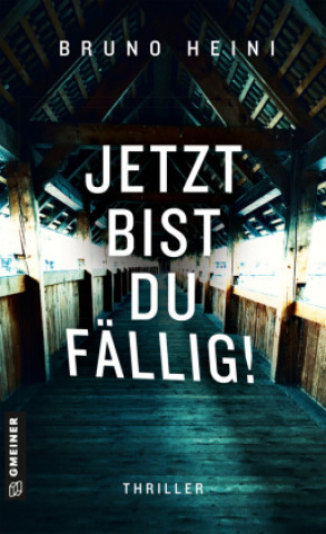 Kniha Jetzt bist du fällig! Bruno Heini