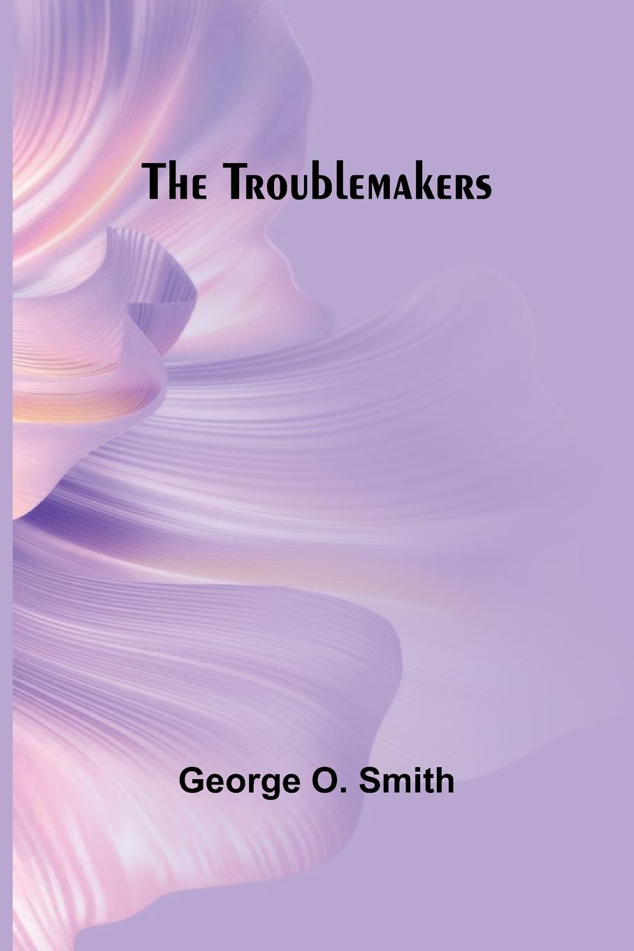 Knjiga The Troublemakers George O. Smith