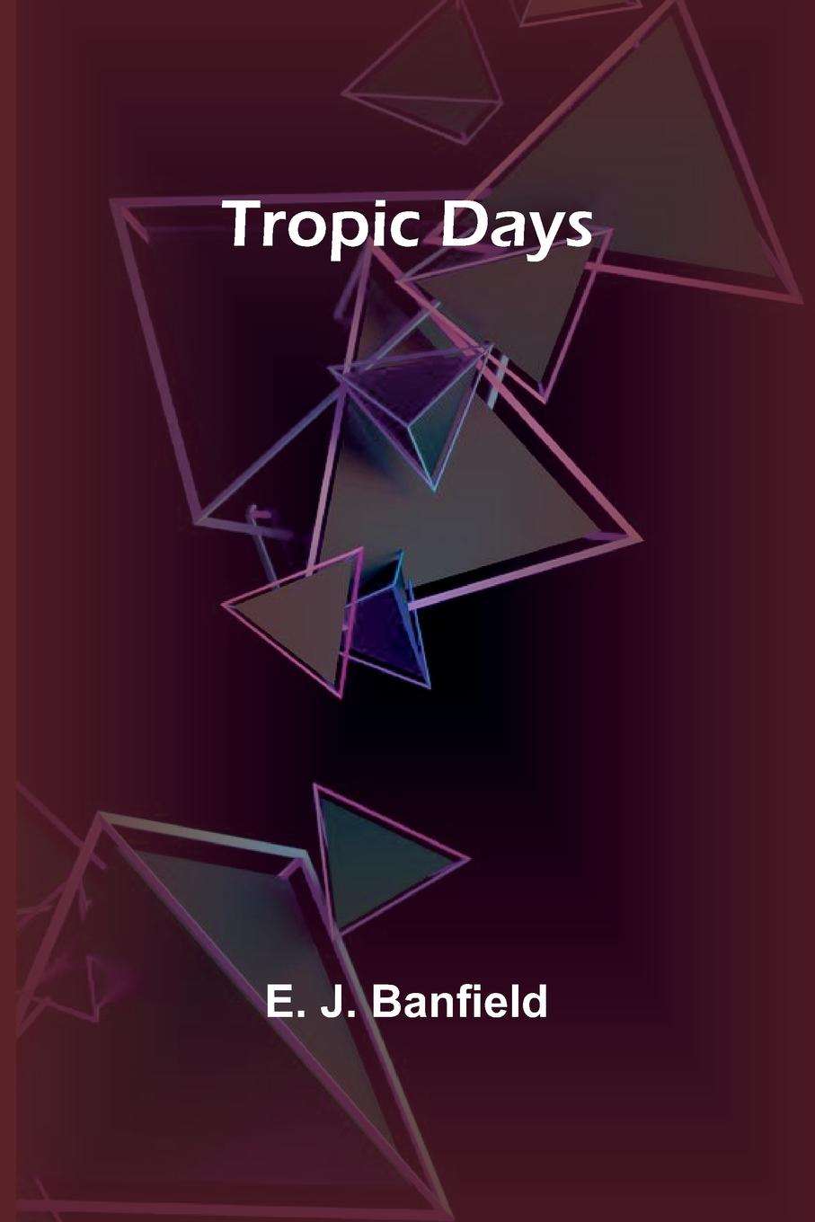 Knjiga Tropic Days E. J. Banfield