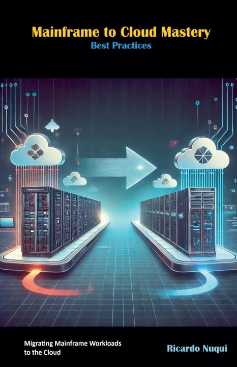 Knjiga Mainframe to Cloud Mastery Ricardo Nuqui