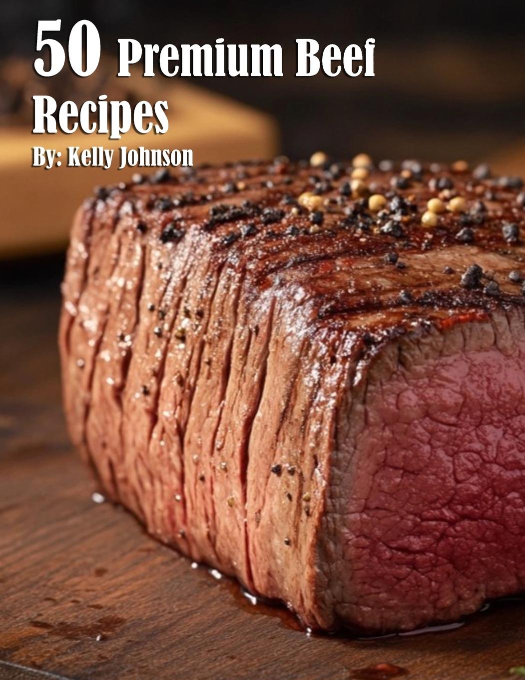 Book 50 Premium Beef Recipes Kelly Johnson